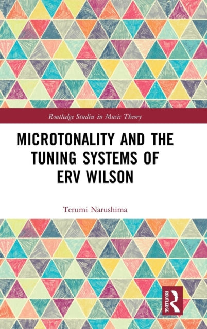 Book cover of: Microtonality and the Tuning Systems of Erv Wilson. By: Terumi Narushima