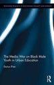 Book cover of: Media War on Black Male Youth in Urban Education. By: Darius Prier