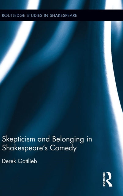 Book cover of: Skepticism and Belonging in Shakespeare's Comedy. By: Derek Gottlieb