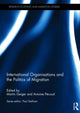 Book cover of: International Organisations and the Politics of Migration. By: Martin Geiger