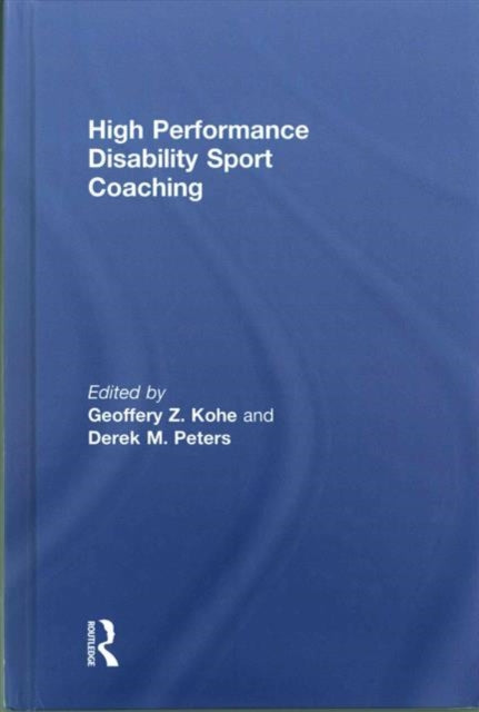 Book cover of: High Performance Disability Sport Coaching. By: Geoffery Z. Kohe