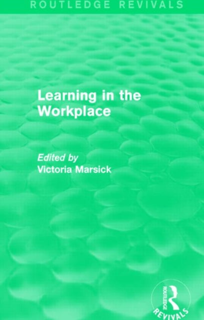 Book cover of: Learning in the Workplace (Routledge Revivals). By: Victoria Marsick