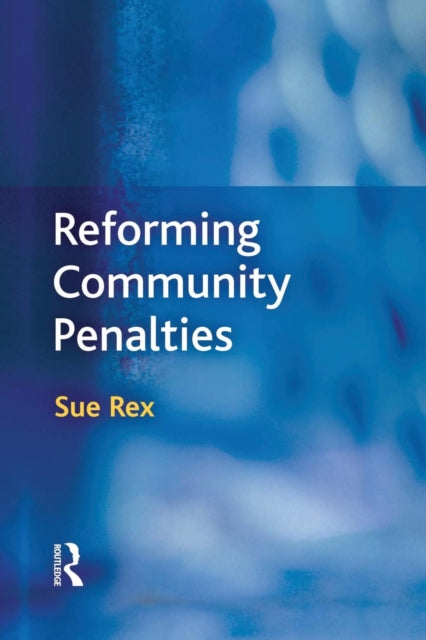 Book cover of: Reforming Community Penalties. By: Sue Rex