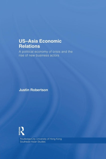 Book cover of: US-Asia Economic Relations. By: Justin Robertson