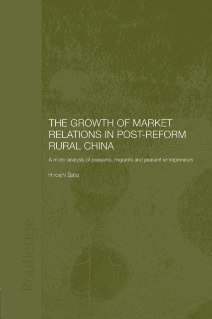 Book cover of: Growth of Market Relations in Post-Reform Rural China. By: Hiroshi Sato