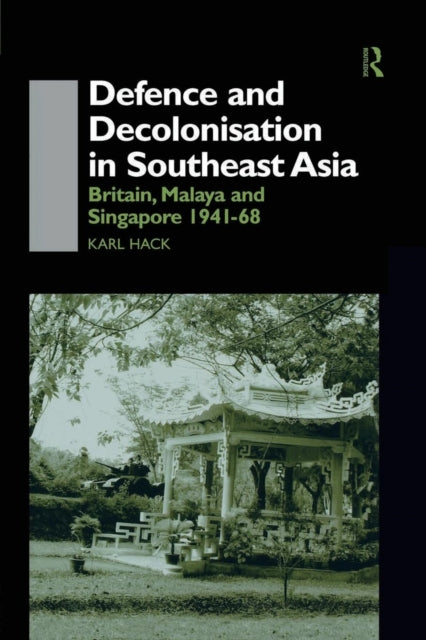 Book cover of: Defence and Decolonisation in South-East Asia. By: Karl Hack