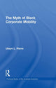 Book cover of: Myth of Black Corporate Mobility. By: Ulwyn L. Pierre