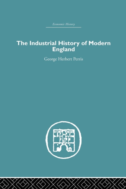 Book cover of: Industrial History of Modern England. By: G. H. Perris