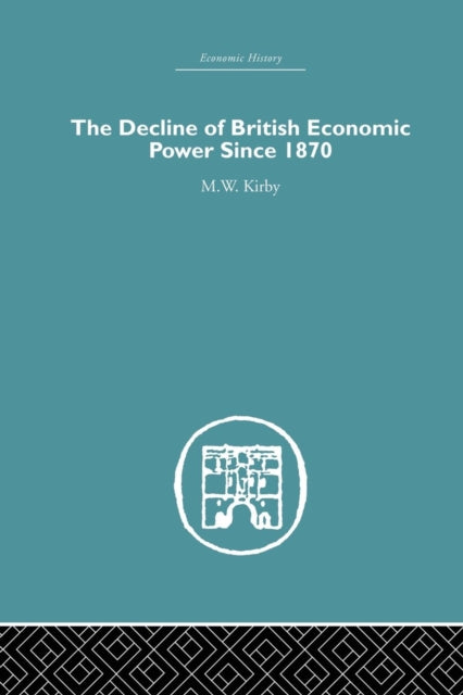 Book cover of: Decline of British Economic Power Since 1870. By: M. W. Kirby
