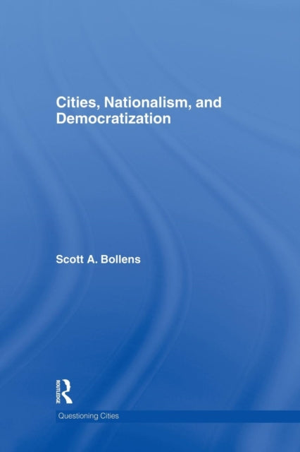 Book cover of: Cities, Nationalism and Democratization. By: Scott A. Bollens