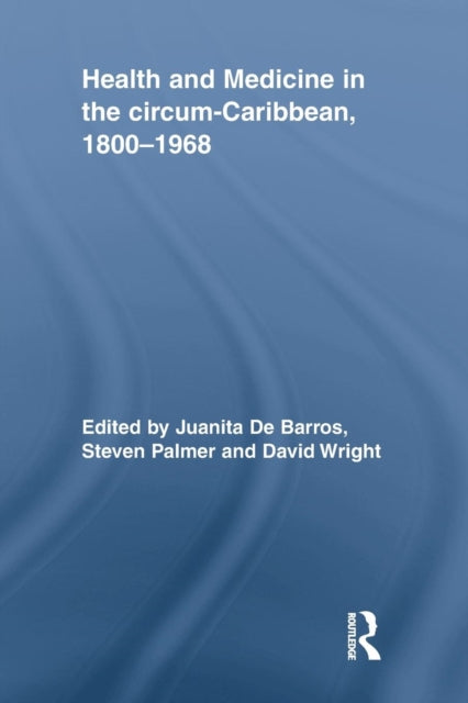 Book cover of: Health and Medicine in the circum-Caribbean, 1800-1968