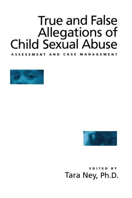 Book cover of: True And False Allegations Of Child Sexual Abuse. By: Tara Ney