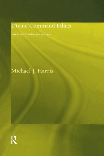 Book cover of: Divine Command Ethics. By: Michael J. Harris