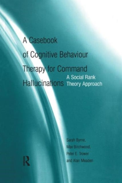 Book cover of: Casebook of Cognitive Behaviour Therapy for Command Hallucinations. By: Sarah Byrne
