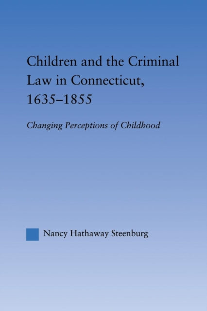 Book cover of: Children and the Criminal Law in Connecticut, 1635-1855. By: Nancy Hathaway Steenburg