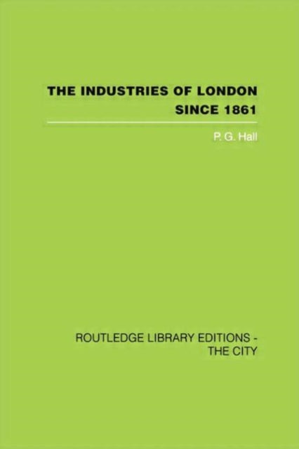 Book cover of: Industries of London Since 1861. By: P. G. Hall