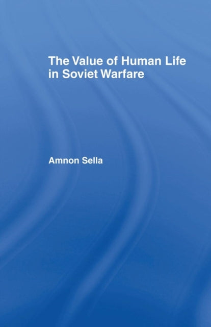 Book cover of: Value of Human Life in Soviet Warfare. By: Amnon Sella