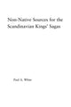 Book cover of: Non-Native Sources for the Scandinavian Kings' Sagas. By: Paul A. White