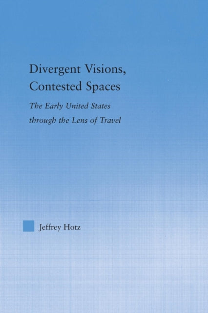 Book cover of: Divergent Visions, Contested Spaces. By: Jeffrey Hotz