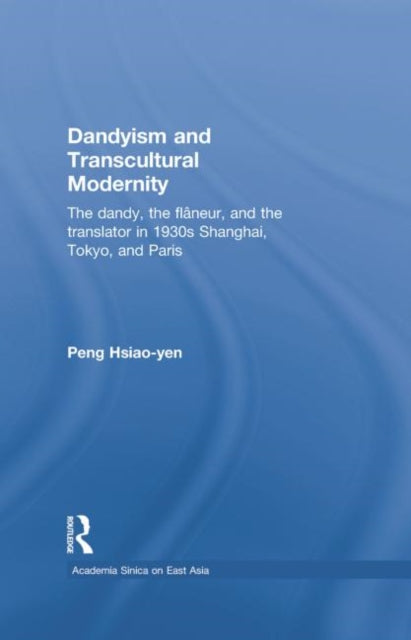 Book cover of: Dandyism and Transcultural Modernity. By: Hsiao-yen Peng