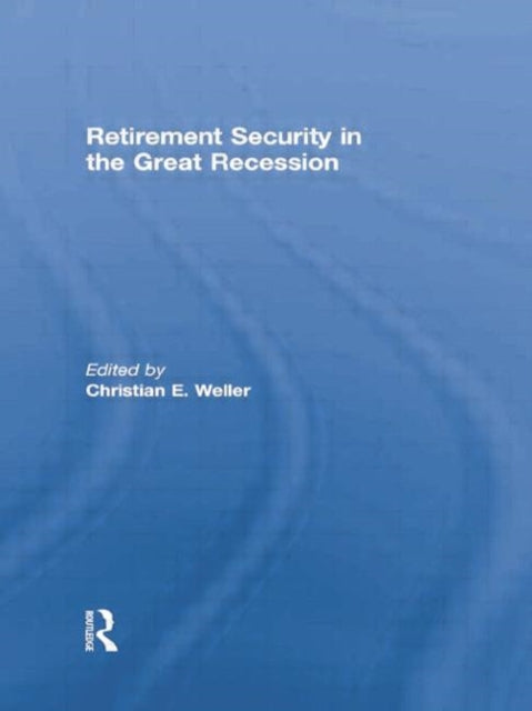 Book cover of: Retirement Security in the Great Recession. By: Christian Weller