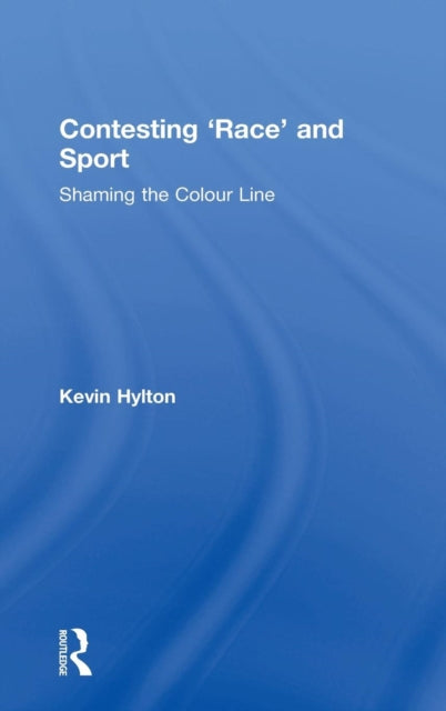 Book cover of: Contesting ‘Race’ and Sport. By: Kevin Hylton
