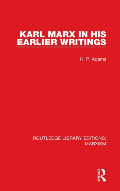 Book cover of: Karl Marx in his Earlier Writings. By: H. P. Adams