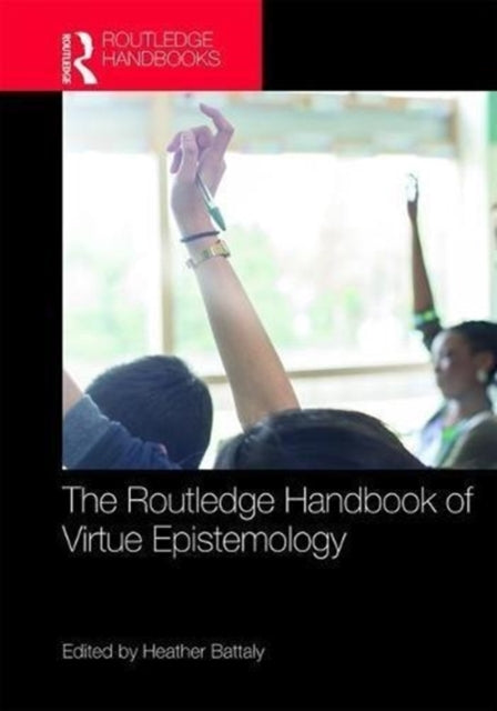 Book cover of: Routledge Handbook of Virtue Epistemology. By: Heather D. Battaly