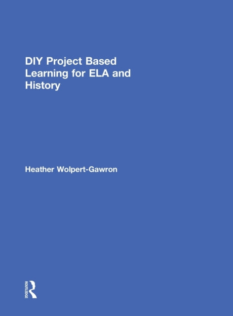 Book cover of: DIY Project Based Learning for ELA and History. By: Heather Wolpert-Gawron