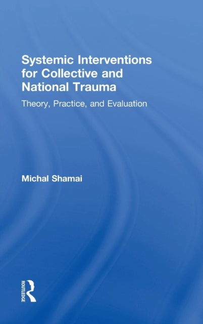 Book cover of: Systemic Interventions for Collective and National Trauma. By: Michal Shamai