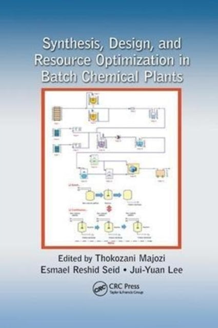 Book cover of: Synthesis, Design, and Resource Optimization in Batch Chemical Plants. By: Thokozani Majozi