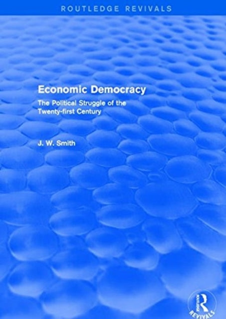 Book cover of: Economic Democracy: The Political Struggle of the 21st Century. By: J.W. Smith