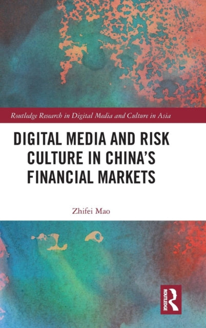 Book cover of: Digital Media and Risk Culture in China’s Financial Markets. By: Zhifei Mao