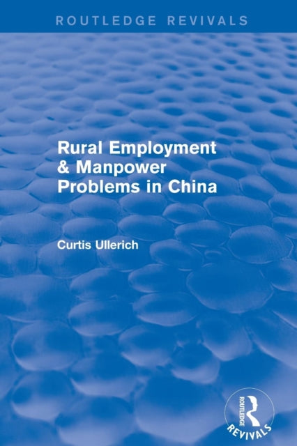 Book cover of: Rural Employment & manpower problems in China. By: Curtis Ullerich