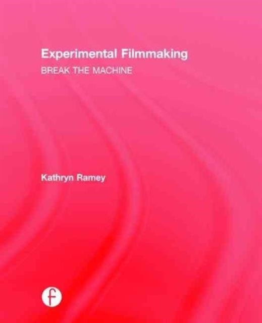 Book cover of: Experimental Filmmaking. By: Kathryn Ramey