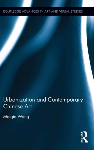 Book cover of: Urbanization and Contemporary Chinese Art. By: Meiqin Wang