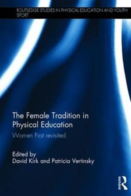 Book cover of: Female Tradition in Physical Education. By: David Kirk