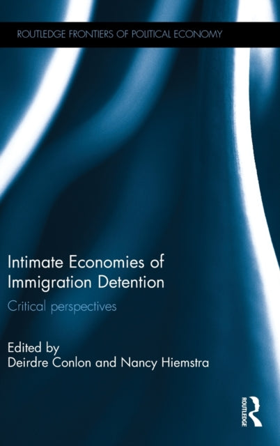 Book cover of: Intimate Economies of Immigration Detention. By: Deirdre Conlon