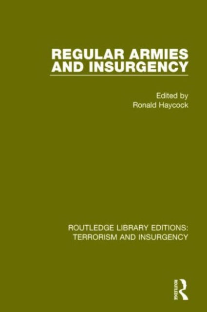 Book cover of: Regular Armies and Insurgency (RLE: Terrorism & Insurgency). By: Ronald Haycock