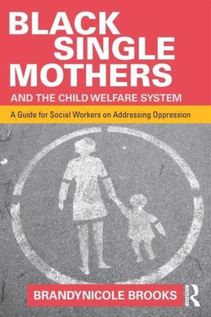 Book cover of: Black Single Mothers and the Child Welfare System. By: Brandynicole Brooks