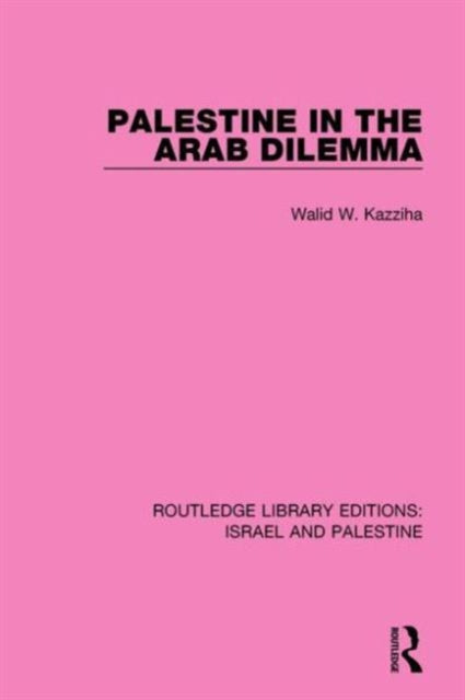 Book cover of: Palestine in the Arab Dilemma (RLE Israel and Palestine). By: Walid Kazziha