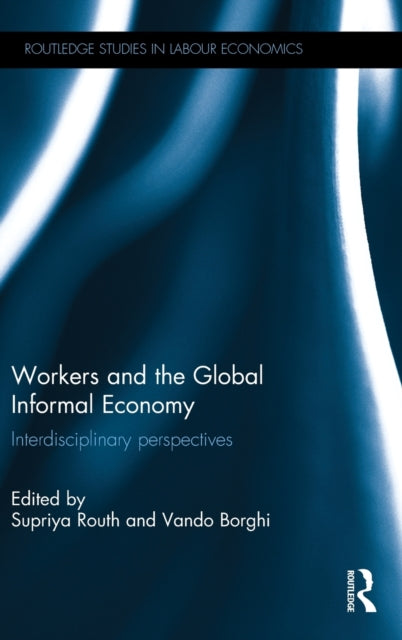 Book cover of: Workers and the Global Informal Economy. By: Supriya Routh