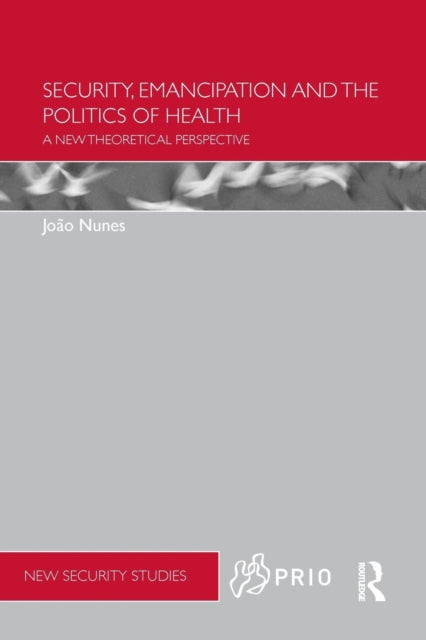 Book cover of: Security, Emancipation and the Politics of Health. By: Joao Nunes