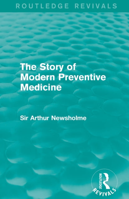 Book cover of: Story of Modern Preventive Medicine (Routledge Revivals). By: Sir Arthur Newsholme