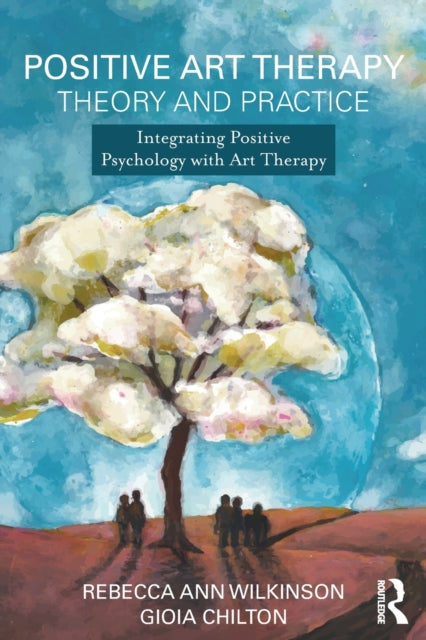 Book cover of: Positive Art Therapy Theory and Practice. By: Gioia Chilton