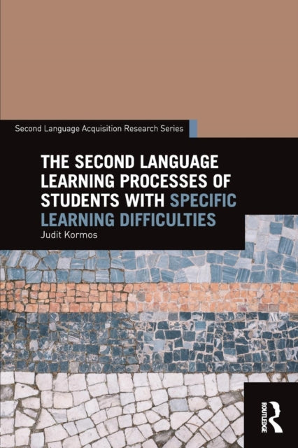 Book cover of: Second Language Learning Processes of Students with Specific Learning Difficulties. By: Judit Kormos