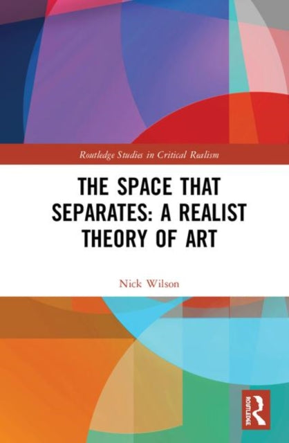 Book cover of: Space that Separates: A Realist Theory of Art. By: Nick Wilson