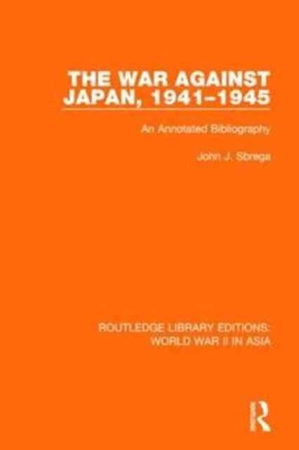Book cover of: War Against Japan, 1941-1945 (RLE World War II in Asia). By: John J. Sbrega