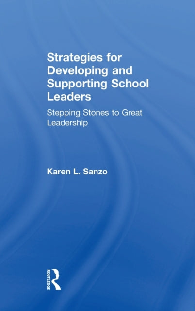 Book cover of: Strategies for Developing and Supporting School Leaders. By: Karen L. Sanzo