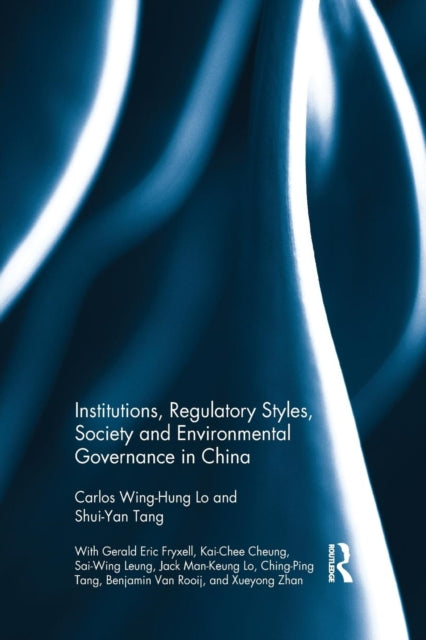 Book cover of: Institutions, Regulatory Styles, Society and Environmental Governance in China. By: Carlos Wing-Hung Lo